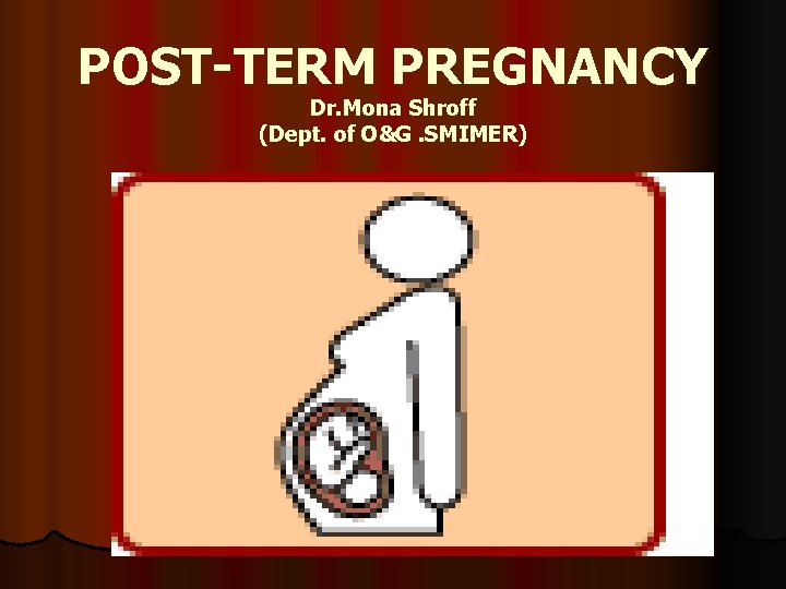 POST-TERM PREGNANCY Dr. Mona Shroff (Dept. of O&G. SMIMER) 