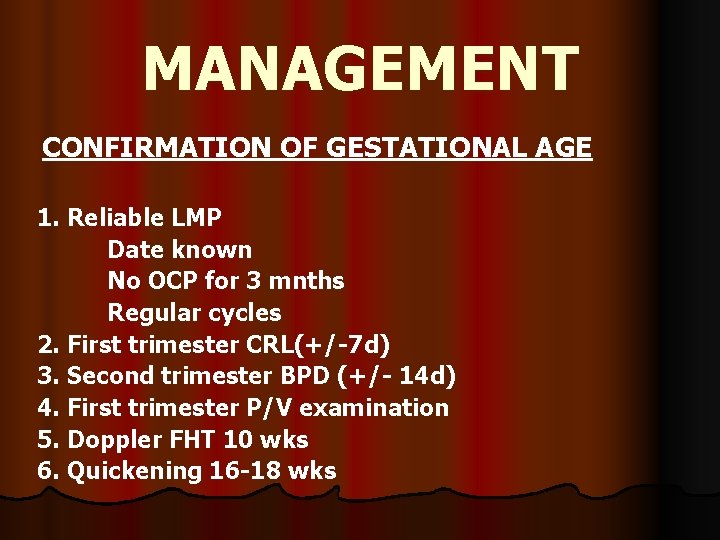MANAGEMENT CONFIRMATION OF GESTATIONAL AGE 1. Reliable LMP Date known No OCP for 3