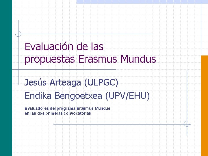 Evaluación de las propuestas Erasmus Mundus Jesús Arteaga (ULPGC) Endika Bengoetxea (UPV/EHU) Evaluadores del