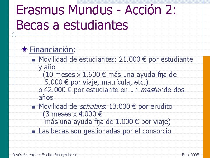 Erasmus Mundus - Acción 2: Becas a estudiantes Financiación: n n n Movilidad de