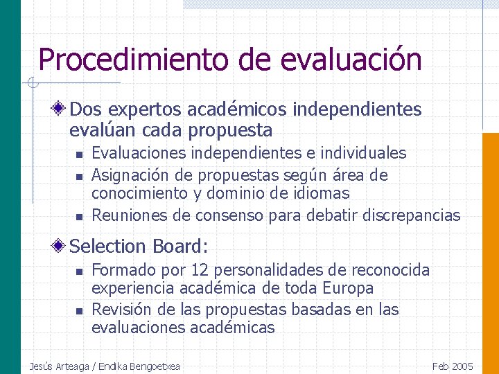 Procedimiento de evaluación Dos expertos académicos independientes evalúan cada propuesta n n n Evaluaciones