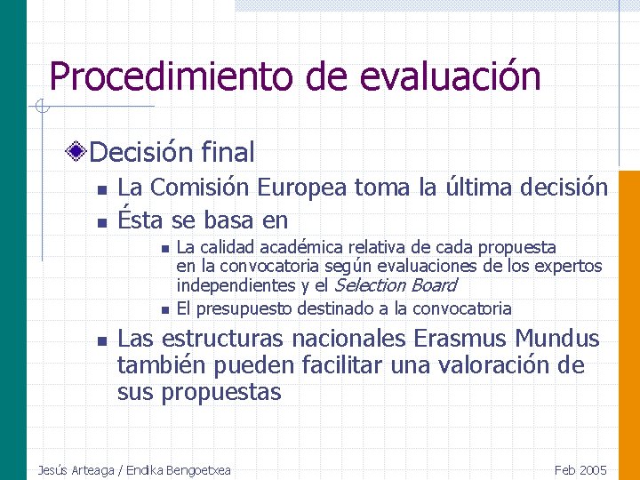 Procedimiento de evaluación Decisión final n n La Comisión Europea toma la última decisión