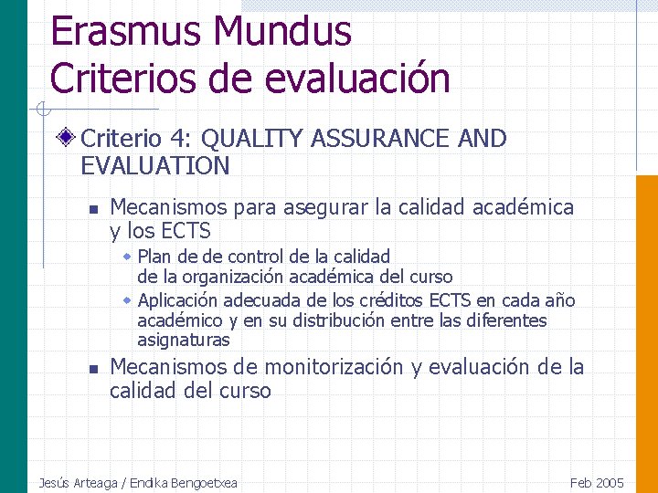 Erasmus Mundus Criterios de evaluación Criterio 4: QUALITY ASSURANCE AND EVALUATION n Mecanismos para