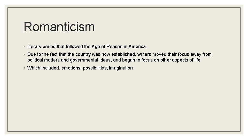 Romanticism ◦ literary period that followed the Age of Reason in America. ◦ Due