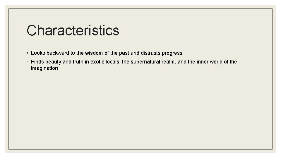 Characteristics ◦ Looks backward to the wisdom of the past and distrusts progress ◦