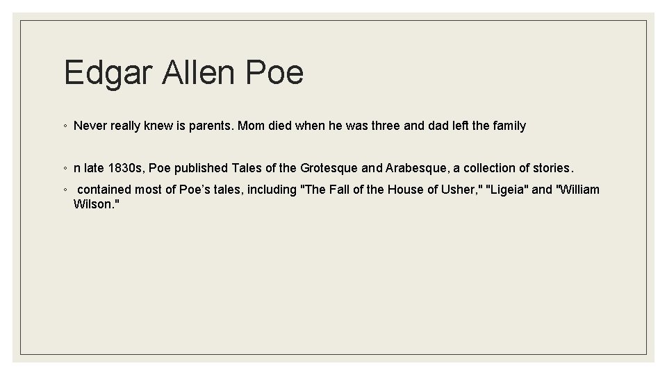 Edgar Allen Poe ◦ Never really knew is parents. Mom died when he was