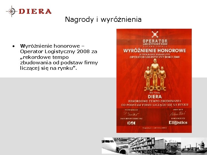 Nagrody i wyróżnienia • Wyróżnienie honorowe – Operator Logistyczny 2008 za „rekordowe tempo zbudowania