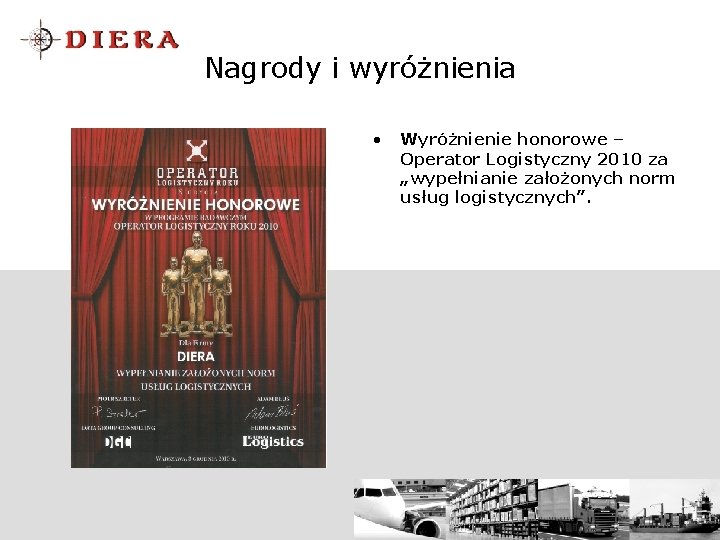 Nagrody i wyróżnienia • Wyróżnienie honorowe – Operator Logistyczny 2010 za „wypełnianie założonych norm