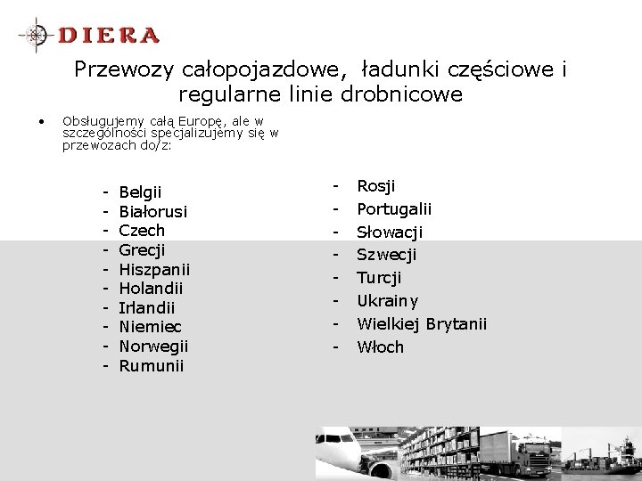 Przewozy całopojazdowe, ładunki częściowe i regularne linie drobnicowe • Obsługujemy całą Europę, ale w