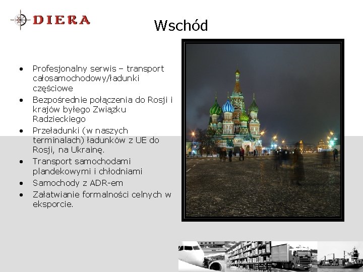 Wschód • • • Profesjonalny serwis – transport całosamochodowy/ładunki częściowe Bezpośrednie połączenia do Rosji