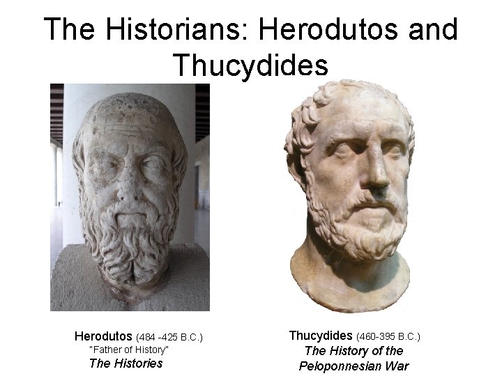 The Historians: Herodutos and Thucydides Herodutos (484 -425 B. C. ) “Father of History”