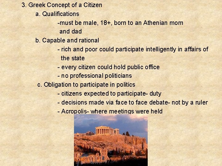 3. Greek Concept of a Citizen a. Qualifications -must be male, 18+, born to