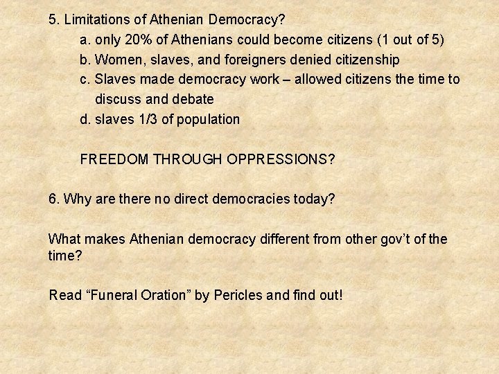 5. Limitations of Athenian Democracy? a. only 20% of Athenians could become citizens (1