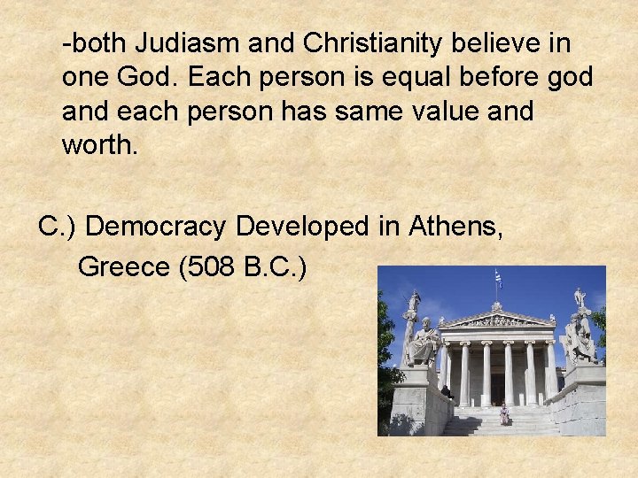 -both Judiasm and Christianity believe in one God. Each person is equal before god