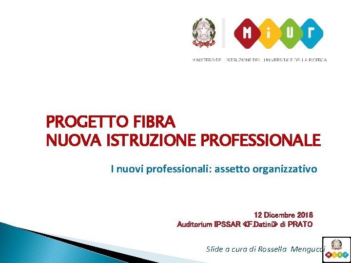 PROGETTO FIBRA NUOVA ISTRUZIONE PROFESSIONALE I nuovi professionali: assetto organizzativo 12 Dicembre 2018 Auditorium