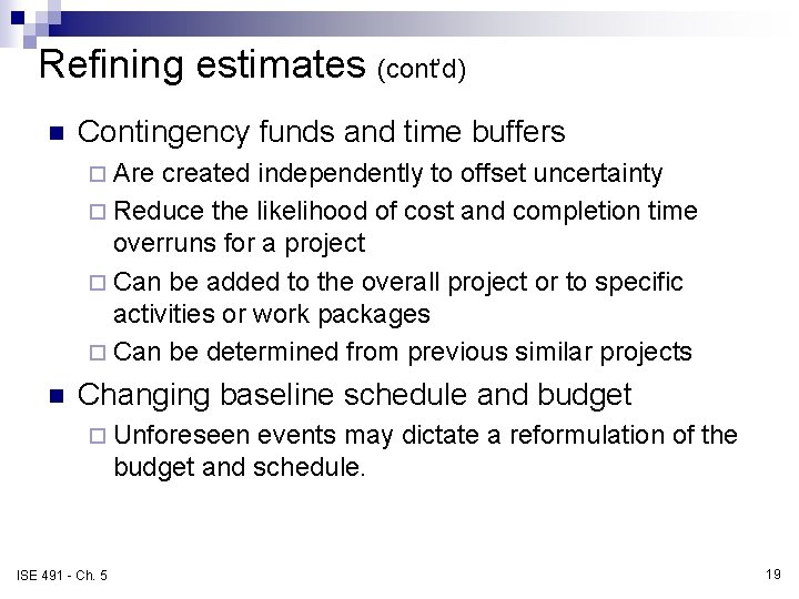 Refining estimates (cont’d) n Contingency funds and time buffers ¨ Are created independently to