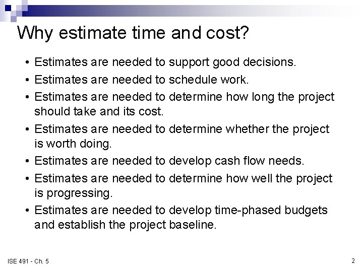 Why estimate time and cost? • Estimates are needed to support good decisions. •