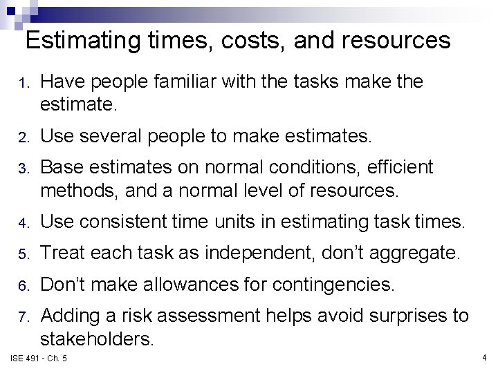 Estimating times, costs, and resources 1. Have people familiar with the tasks make the