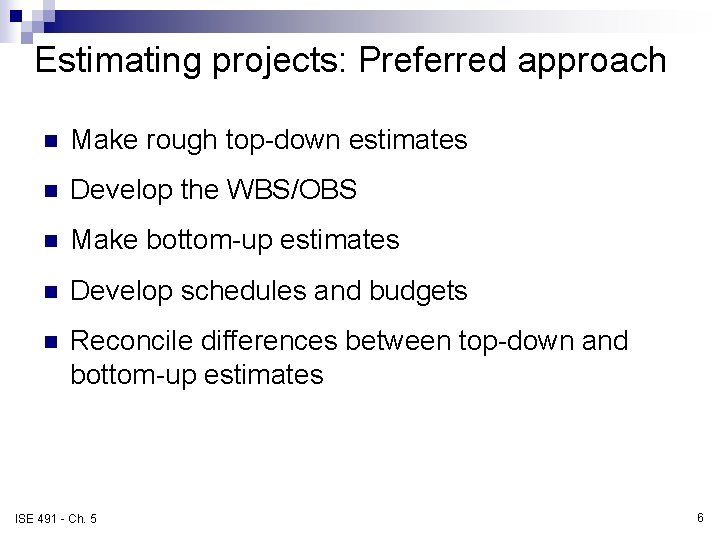 Estimating projects: Preferred approach n Make rough top-down estimates n Develop the WBS/OBS n