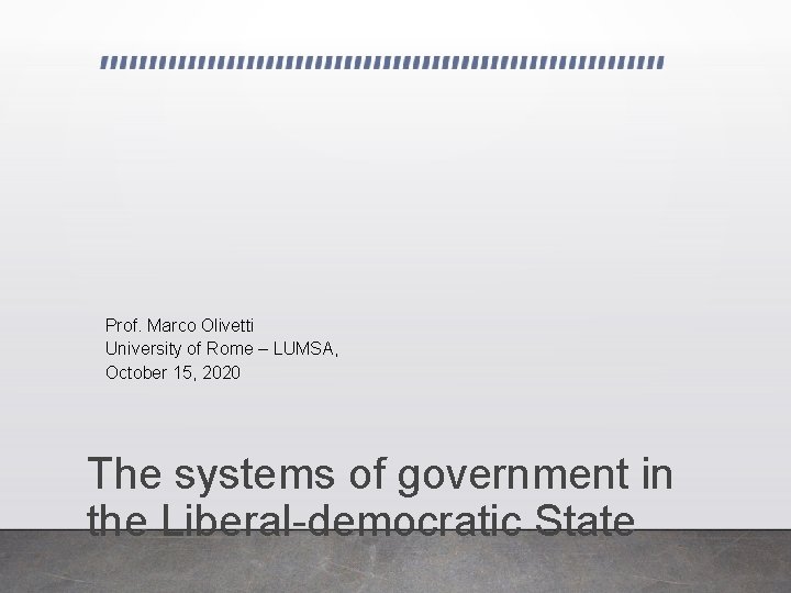 Prof. Marco Olivetti University of Rome – LUMSA, October 15, 2020 The systems of