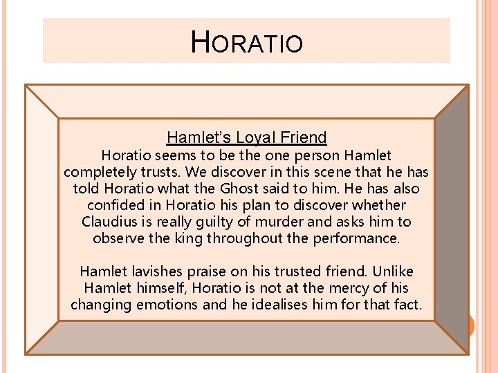 HORATIO Hamlet’s Loyal Friend Horatio seems to be the one person Hamlet completely trusts.