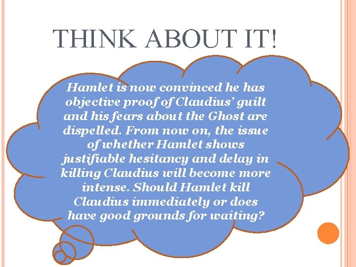 THINK ABOUT IT! Hamlet is now convinced he has objective proof of Claudius’ guilt