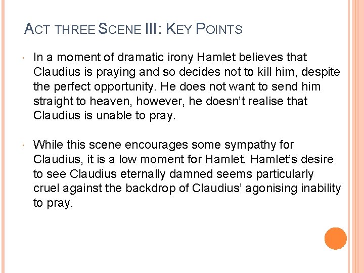 ACT THREE SCENE III: KEY POINTS In a moment of dramatic irony Hamlet believes