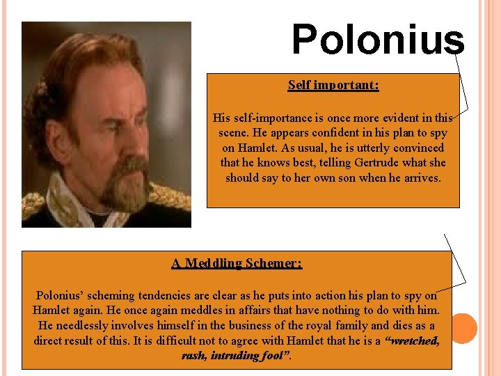 Polonius Self important: His self-importance is once more evident in this scene. He appears