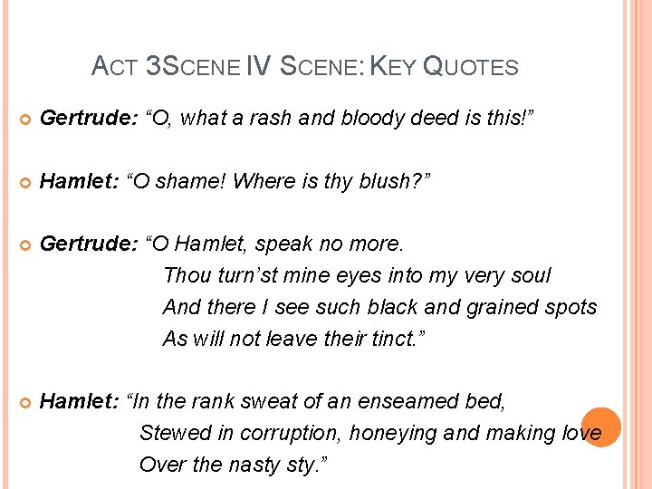 ACT 3 SCENE IV SCENE: KEY QUOTES Gertrude: “O, what a rash and bloody