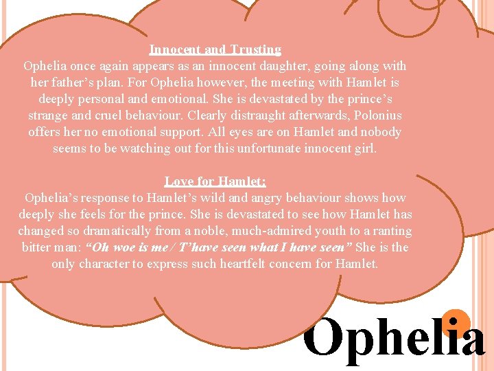 Innocent and Trusting Ophelia once again appears as an innocent daughter, going along with
