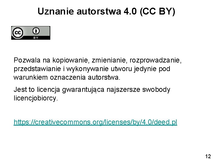 Uznanie autorstwa 4. 0 (CC BY) Pozwala na kopiowanie, zmienianie, rozprowadzanie, przedstawianie i wykonywanie