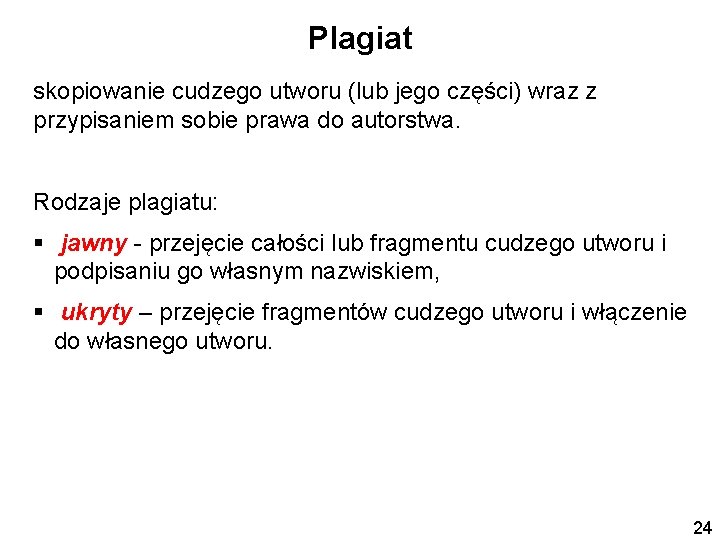 Plagiat skopiowanie cudzego utworu (lub jego części) wraz z przypisaniem sobie prawa do autorstwa.