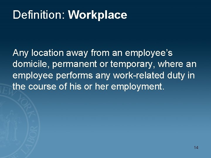 Definition: Workplace Any location away from an employee’s domicile, permanent or temporary, where an