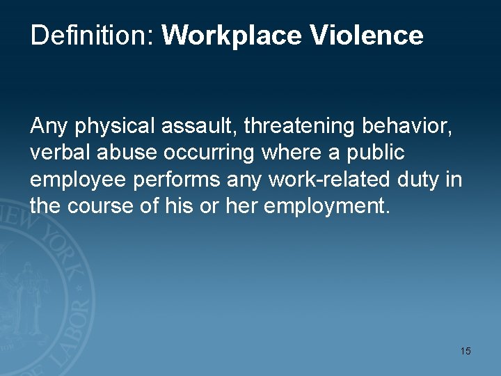 Definition: Workplace Violence Any physical assault, threatening behavior, verbal abuse occurring where a public