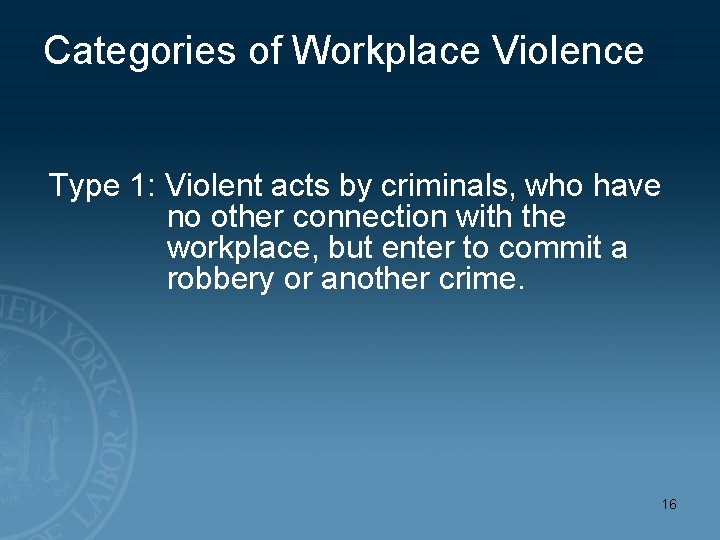 Categories of Workplace Violence Type 1: Violent acts by criminals, who have no other