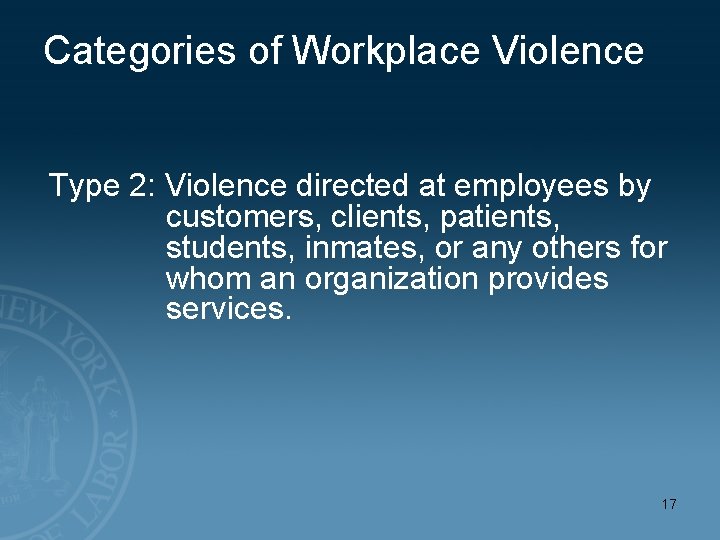 Categories of Workplace Violence Type 2: Violence directed at employees by customers, clients, patients,