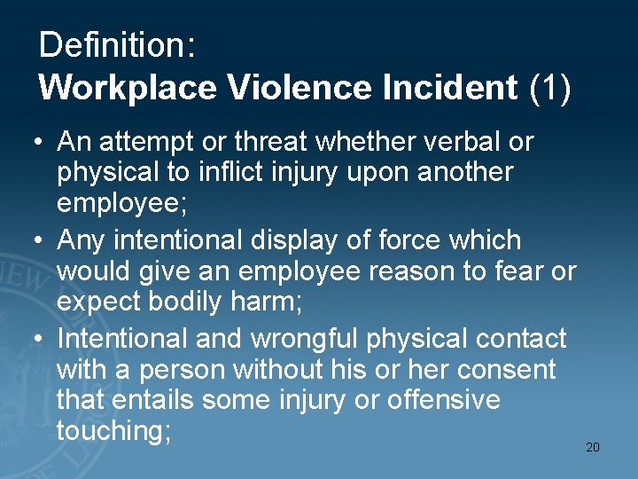 Definition: Workplace Violence Incident (1) • An attempt or threat whether verbal or physical