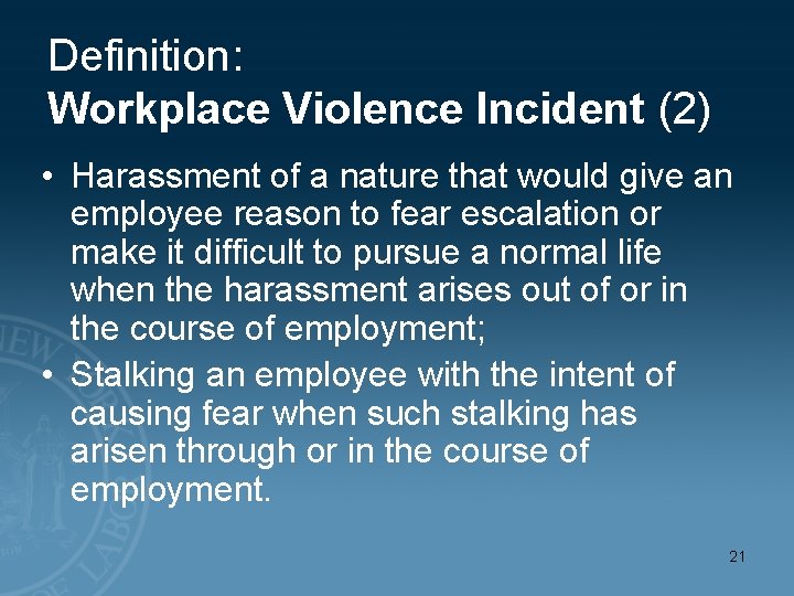 Definition: Workplace Violence Incident (2) • Harassment of a nature that would give an