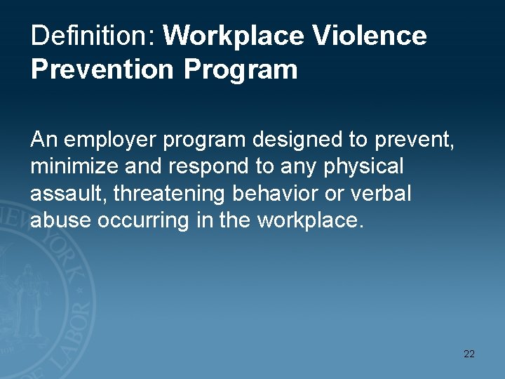 Definition: Workplace Violence Prevention Program An employer program designed to prevent, minimize and respond
