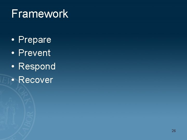 Framework • • Prepare Prevent Respond Recover 26 