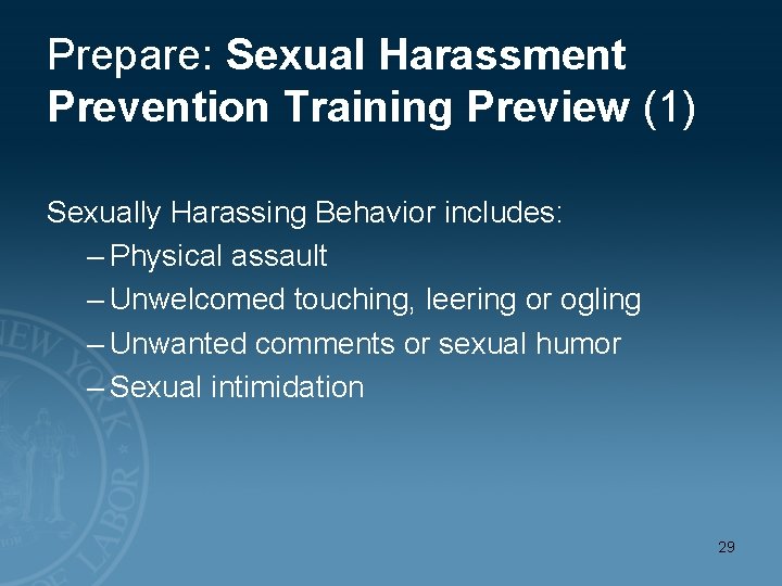 Prepare: Sexual Harassment Prevention Training Preview (1) Sexually Harassing Behavior includes: – Physical assault