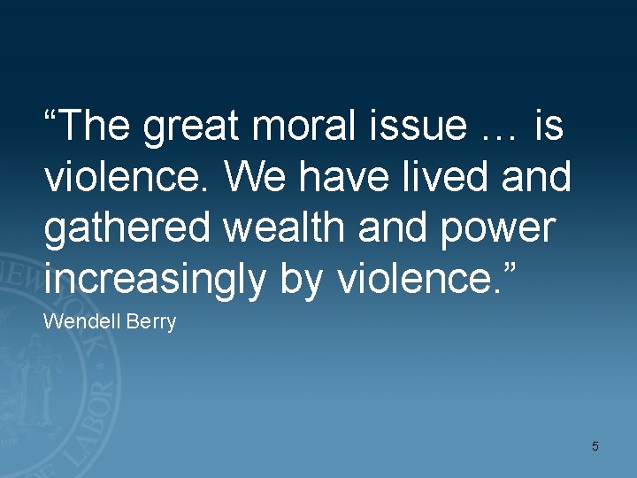 “The great moral issue … is violence. We have lived and gathered wealth and