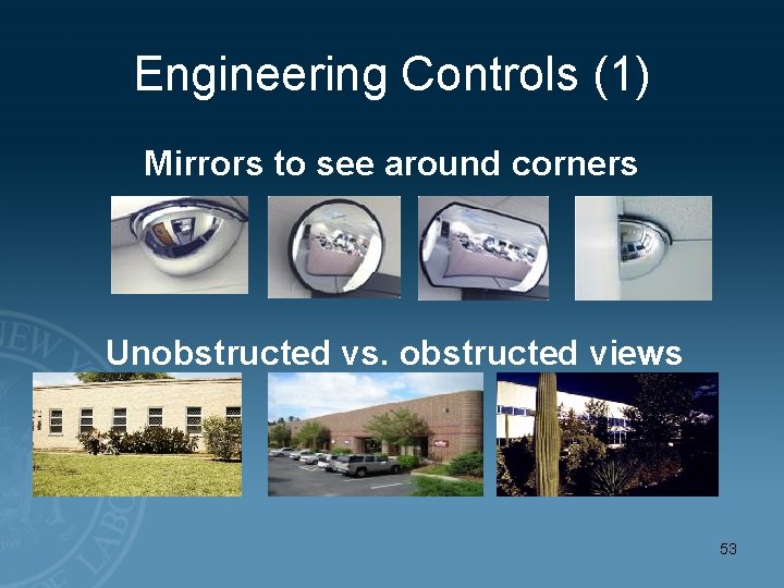 Engineering Controls (1) Mirrors to see around corners Unobstructed vs. obstructed views 53 