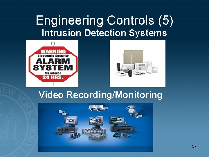 Engineering Controls (5) Intrusion Detection Systems Video Recording/Monitoring 57 