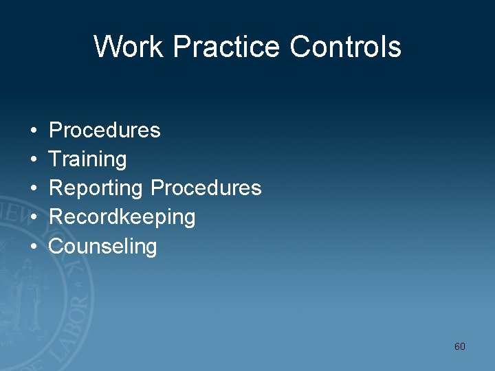 Work Practice Controls • • • Procedures Training Reporting Procedures Recordkeeping Counseling 60 