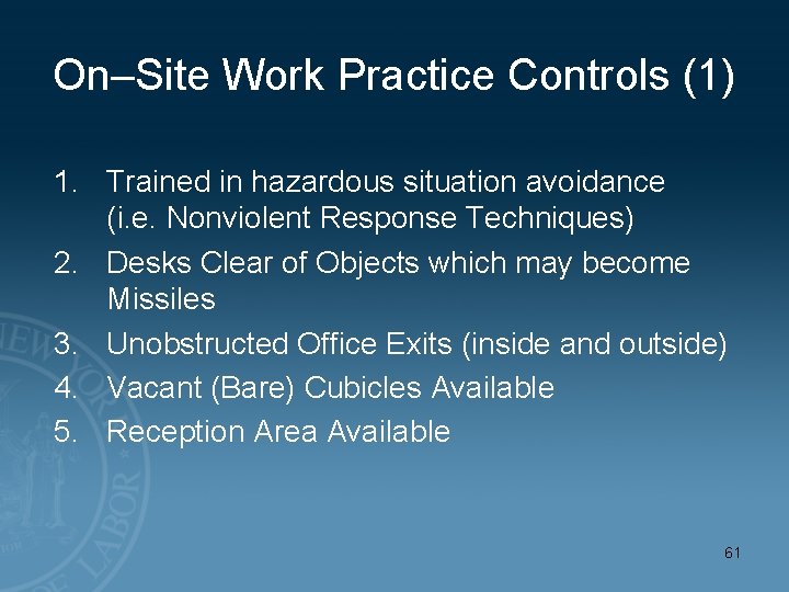 On–Site Work Practice Controls (1) 1. Trained in hazardous situation avoidance (i. e. Nonviolent