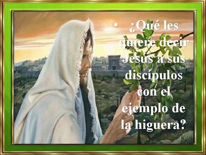  • ¿Qué les quiere decir Jesús a sus discípulos con el ejemplo de