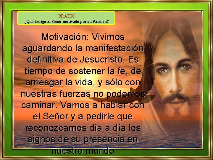 ORATIO ¿Qué le digo al Señor motivado por su Palabra? Motivación: Vivimos aguardando la