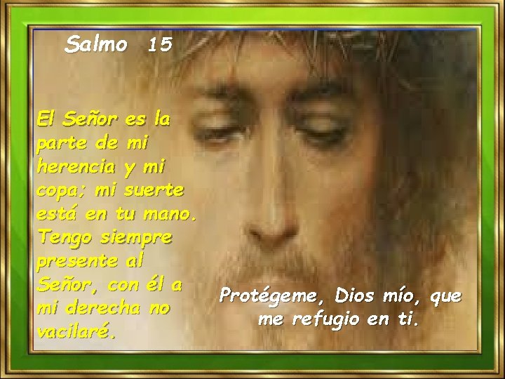 Salmo 15 El Señor es la parte de mi herencia y mi copa; mi