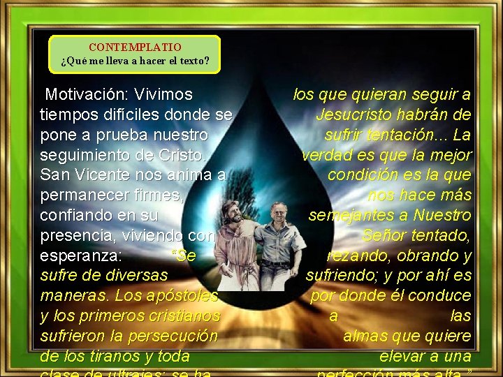 CONTEMPLATIO ¿Qué me lleva a hacer el texto? Motivación: Vivimos tiempos difíciles donde se